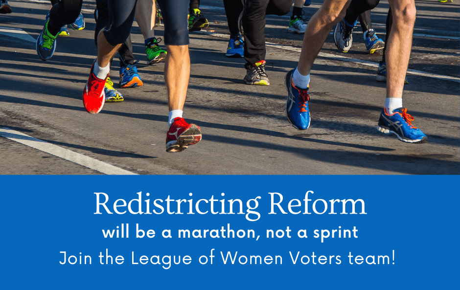 A photo of runners feet, with the caption, "Redistricting Reform will be a marathon, not a sprint. Join the League of Women Voters team!"