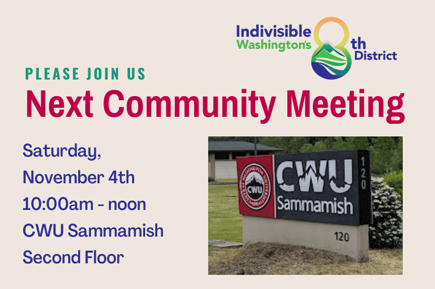 The indivisible CD-8 logo and the street sign for CWU Sammamish.  Text reads: Please join us, Next Community Meeting, Saturday November 4th, 10:00am - noon, CWU Sammamish, Second Floor